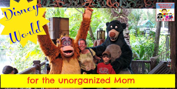 Disney World for the Unorganized Mom tips and tricks